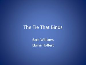 The Tie That Binds Barb Williams Elaine Hoffert