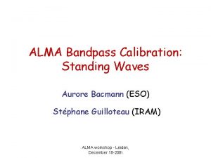 ALMA Bandpass Calibration Standing Waves Aurore Bacmann ESO