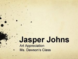 Jasper Johns Art Appreciation Ms Dawsons Class Childhood