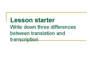 Lesson starter Write down three differences between translation
