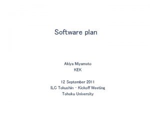 Software plan Akiya Miyamoto KEK 12 September 2011