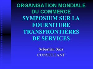 ORGANISATION MONDIALE DU COMMERCE SYMPOSIUM SUR LA FOURNITURE