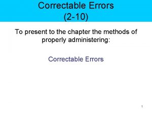 Correctable Errors 2 10 To present to the