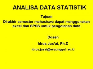 ANALISA DATA STATISTIK Tujuan Diakhir semester mahasiswa dapat