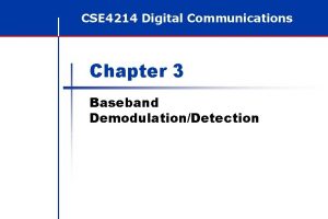 CSE 4214 Digital Communications Chapter 3 Baseband DemodulationDetection