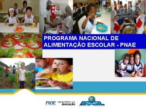 PROGRAMA NACIONAL DE ALIMENTAO ESCOLAR PNAE PROGRAMA NACIONAL