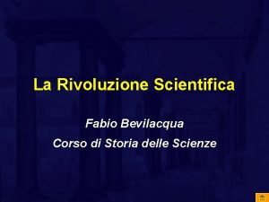 La Rivoluzione Scientifica Fabio Bevilacqua Corso di Storia