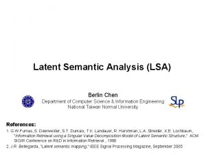 Latent Semantic Analysis LSA Berlin Chen Department of