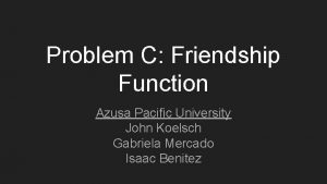 Problem C Friendship Function Azusa Pacific University John