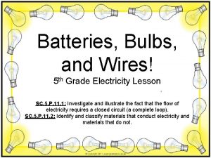 Batteries Bulbs and Wires 5 th Grade Electricity