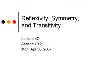 Reflexivity Symmetry and Transitivity Lecture 47 Section 10