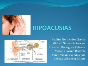 HIPOACUSIAS Paulina Hernndez Garca Michell Navarrete Gaspar Christian