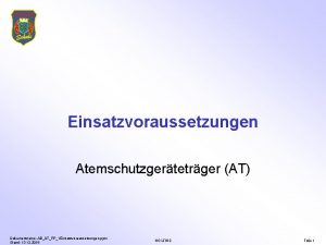 Einsatzvoraussetzungen Atemschutzgertetrger AT Dokumentname ABATPP1 Einsatzvoraussetzungen pptx Stand