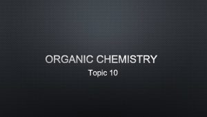 ORGANIC CHEMISTRY TOPIC 10 INTRODUCTION 1 ORGANIC CHEMISTRY