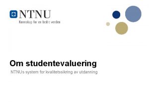 Om studentevaluering NTNUs system for kvalitetssikring av utdanning