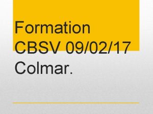 Formation CBSV 090217 Colmar Introduction La prsentation suivante