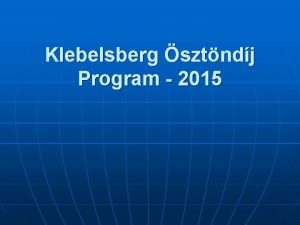 Klebelsberg sztndj Program 2015 A plyzat clja n