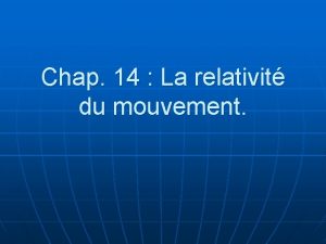 Chap 14 La relativit du mouvement 1 Que