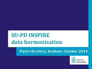 SUPD INSPIRE data harmonisation Pieter Bresters Krakow October