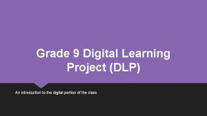 Grade 9 Digital Learning Project DLP An introduction