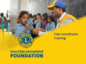 Club Coordinator Training Lions Clubs International Mission to