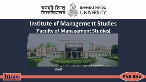 Institute of Management Studies Faculty of Management Studies