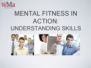 MENTAL FITNESS IN ACTION UNDERSTANDING SKILLS LEARNING OBJECTIVES