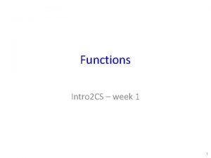 Functions Intro 2 CS week 1 1 Functions