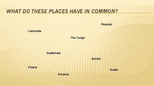 WHAT DO THESE PLACES HAVE IN COMMON Rwanda