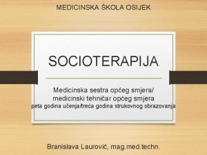 MEDICINSKA KOLA OSIJEK SOCIOTERAPIJA Medicinska sestra opeg smjera