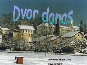 Osnovna kola Dvor travanj 2009 Dvor se prije