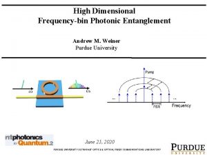 High Dimensional Frequencybin Photonic Entanglement Andrew M Weiner