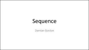 Sequence Damian Gordon Pseudocode When we write programs