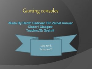 Gaming consoles Made By Harith Hadzwan Bin Zainal