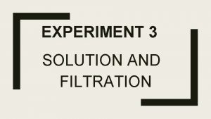 Solution and filtration experiment
