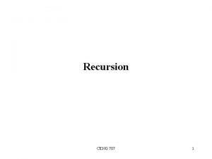 Recursion CENG 707 1 Recursion Recursion is a