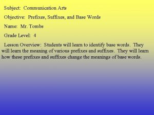 Subject Communication Arts Objective Prefixes Suffixes and Base