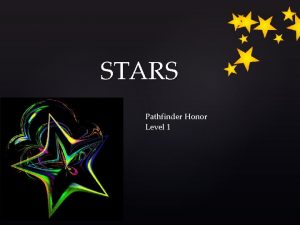 STARS Pathfinder Honor Level 1 Q What is