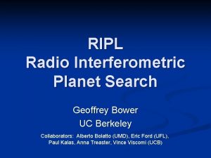 RIPL Radio Interferometric Planet Search Geoffrey Bower UC