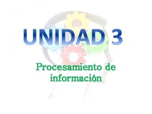 Procesamiento de informacin Conceptos bsicos Informacin Todo aquello