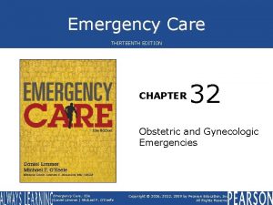Emergency Care THIRTEENTH EDITION CHAPTER 32 Obstetric and