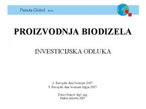 PROIZVODNJA BIODIZELA INVESTICIJSKA ODLUKA 2 Europski dani biomase