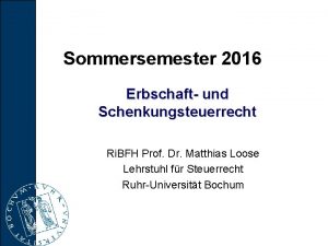 Sommersemester 2016 Erbschaft und Schenkungsteuerrecht Ri BFH Prof