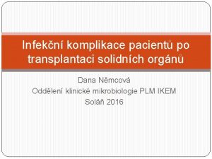 Infekn komplikace pacient po transplantaci solidnch orgn Dana