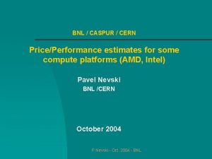 BNL CASPUR CERN PricePerformance estimates for some compute