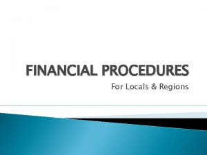 FINANCIAL PROCEDURES For Locals Regions HANDBOOK SECTIONS Administration