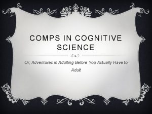 COMPS IN COGNITIVE SCIENCE Or Adventures in Adulting