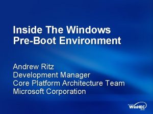 Inside The Windows PreBoot Environment Andrew Ritz Development