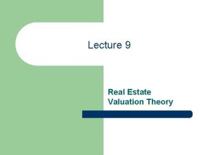 Lecture 9 Real Estate Valuation Theory Value The