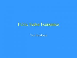 Public Sector Economics Tax Incidence Private Sector Response
